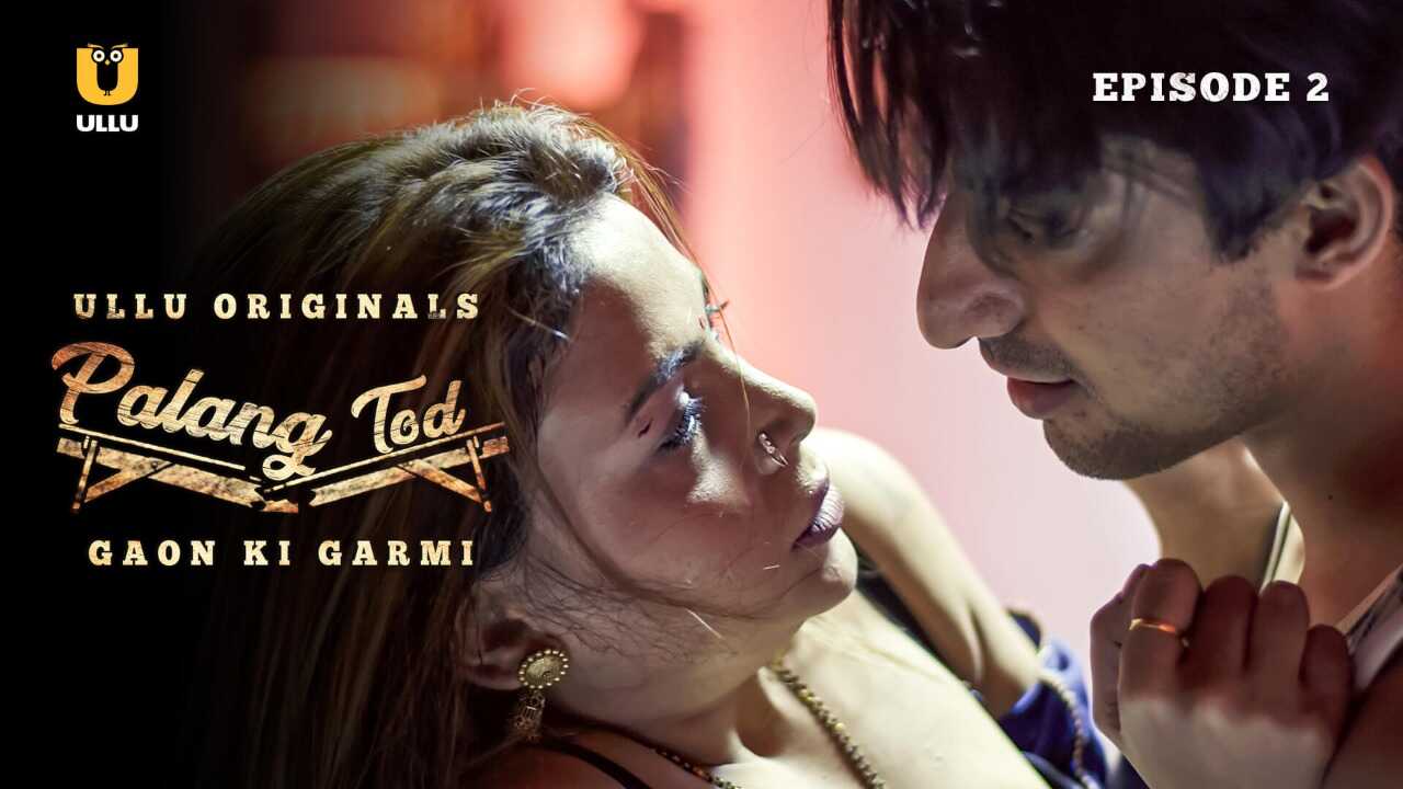 Palang Tod Gaon Ki Garmi 2021 Ullu Hindi Hot Web Series Download
