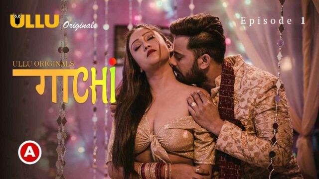 Gaachi Part 1 Ullu Originals 2022 Hot Web Series Episode 1
