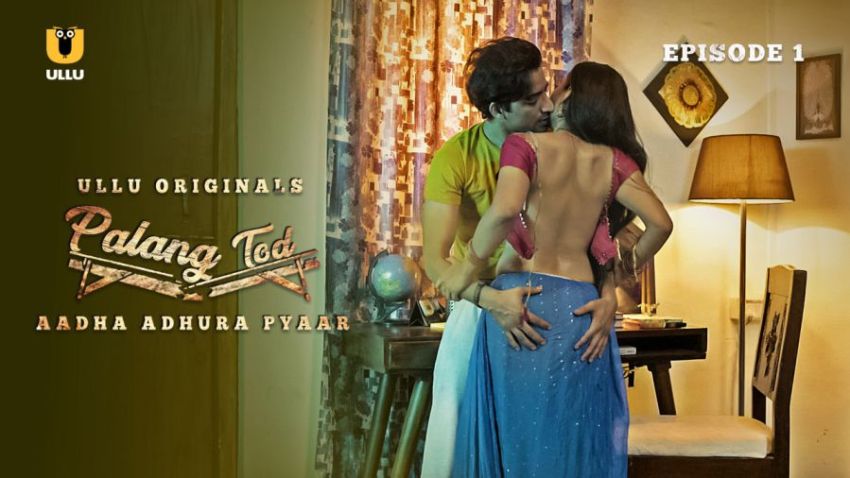 Palang Tod – Aadha Adhura Pyaar 2021 Ullu Hot Web Series Season 1 Full Video