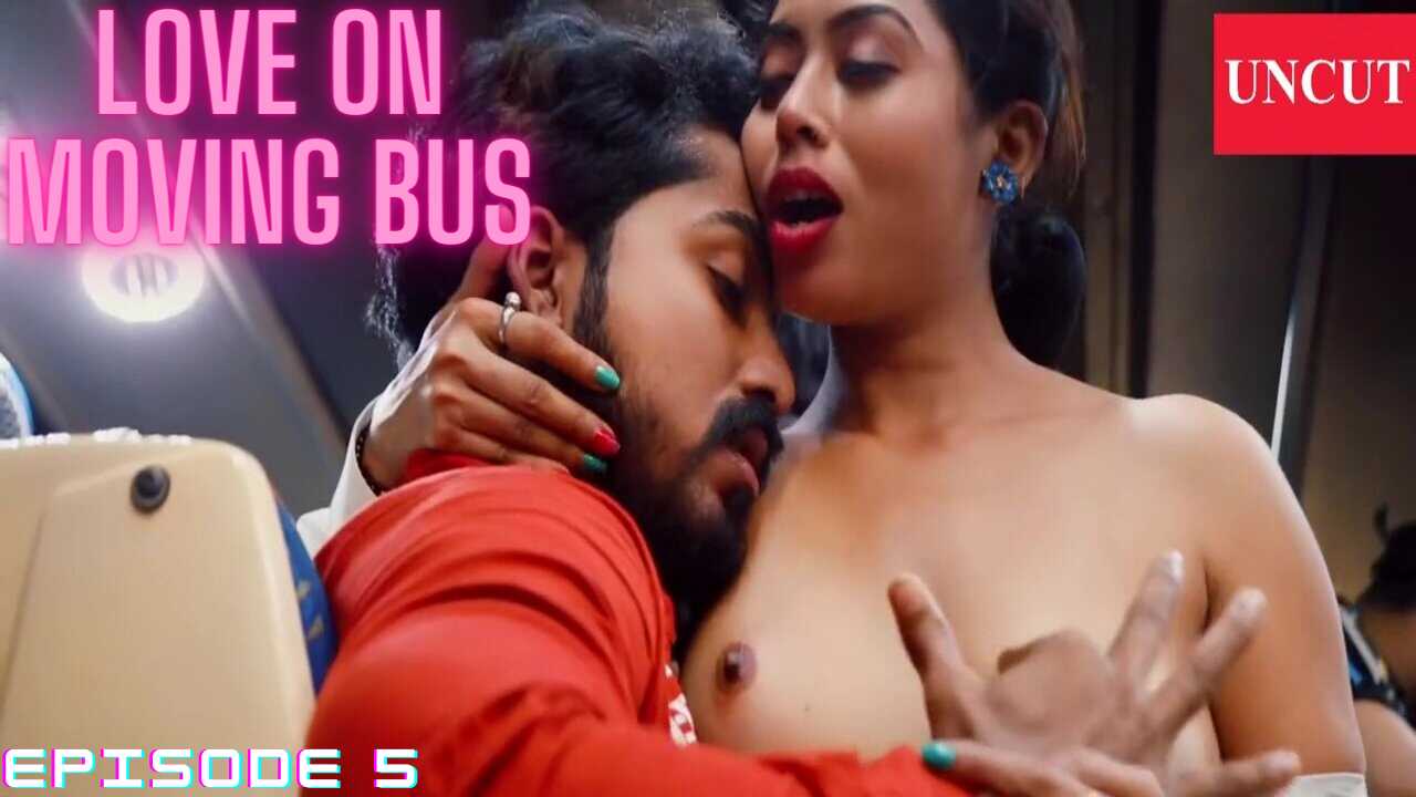 Love on Moving Bus Episode 5 Nuefliks Uncut Hot Web Series