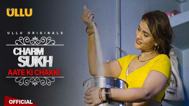 Charmsukh Aate Ki Chakki Part 1 Ullu Hot Web Series Full Video