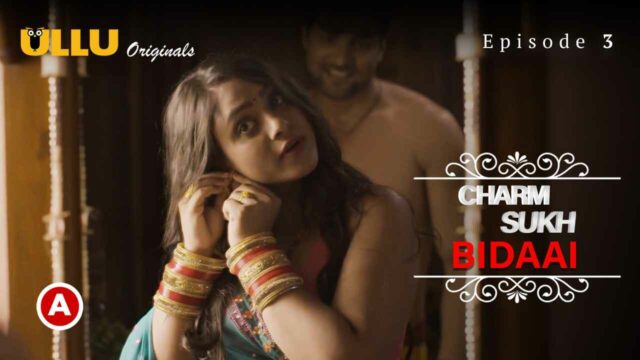 Charmsukh Bidaai Part-1 Ullu Porn Web Series 2022 Episode 3