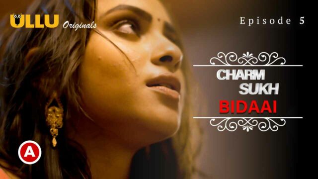 Charmsukh Bidaai Part-2 2022 Ullu XXX Web Series Episode 5