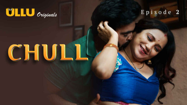 Chull Part 1 2023 Ullu Originals Hindi Sex Web Series Ep 2