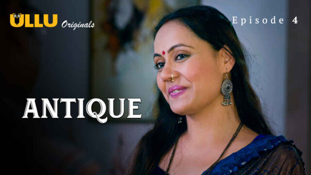 Antique Part 1 2023 Ullu Originals Hindi Sex Web Series Ep 4