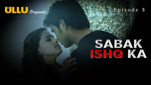 Sabak Ishq Ka 2023 Ullu Originals Hindi Sex Web Series Ep 5