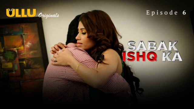 Sabak Ishq Ka 2023 Ullu Originals Hindi Sex Web Series Ep 6