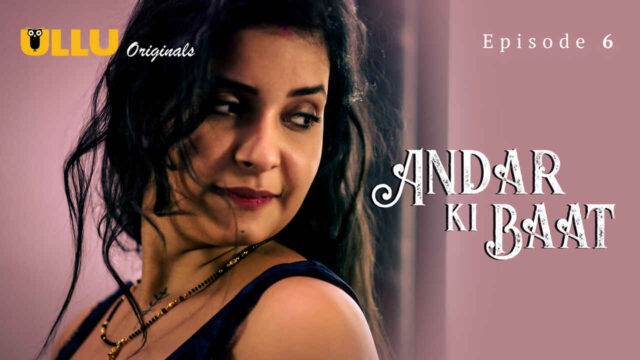 Andar Ki Baat 2023 Ullu Originals Hindi Sex Web Series Ep 6