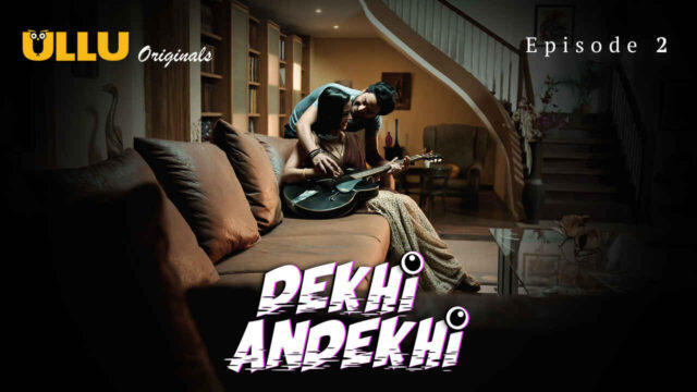 Dekhi Andekhi 2023 Ullu Originals Hindi Sex Web Series Ep 2