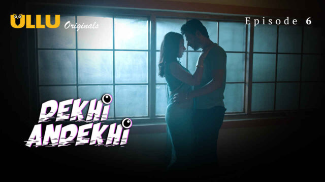 Dekhi Andekhi 2023 Ullu Originals Hindi Sex Web Series Ep 6
