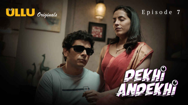 Dekhi Andekhi 2023 Ullu Originals Hindi Sex Web Series Ep 7
