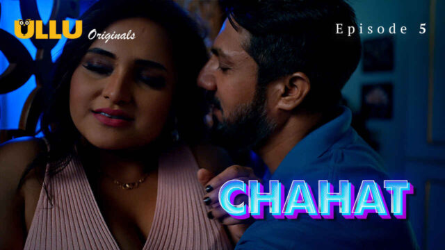 Chahat 2023 Ullu Originals Hindi Sex Web Series Episode 5