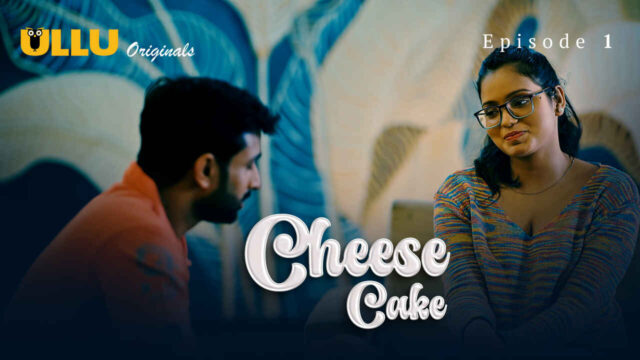 Cheese Cake 2024 Ullu Originals Hindi Sex Web Series Ep 1