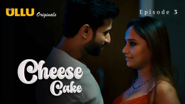 Cheese Cake 2024 Ullu Originals Hindi Sex Web Series Ep 3