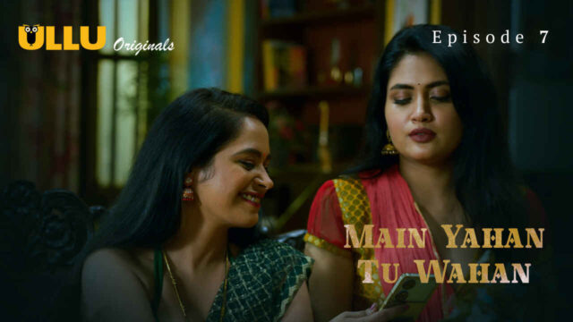 Main Yahan Tu Wahan 2024 Ullu Hindi Sex Web Series Ep 7