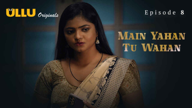 Main Yahan Tu Wahan 2024 Ullu Hindi Sex Web Series Ep 8