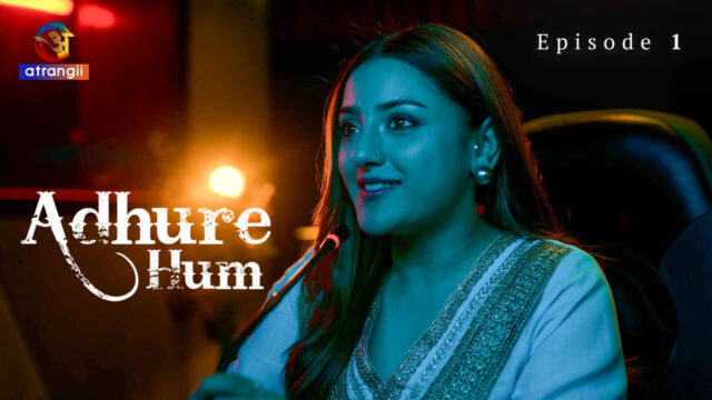 Adhure Hum 2024 Atrangii Originals Hindi Sex Web Series Ep 1