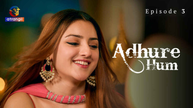 Adhure Hum 2024 Atrangii Originals Hindi Sex Web Series Ep 3