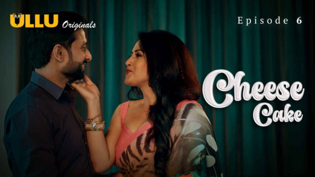 Cheese Cake 2024 Ullu Originals Hindi Sex Web Series Ep 6