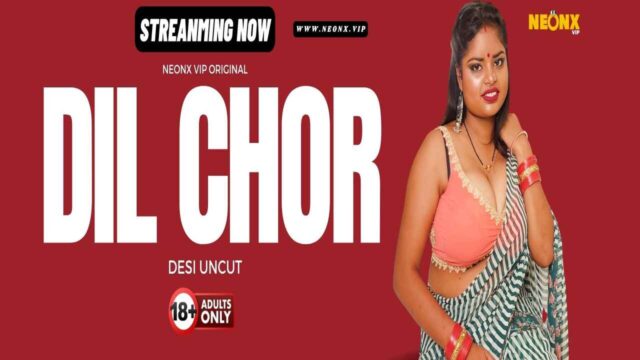 Dil Chor 2024 Neonx Originals Hindi Uncut Sex Video