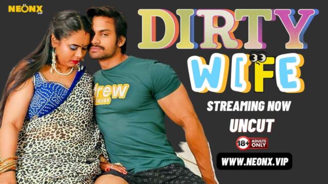 Dirty Wife 2024 Neonx Originals Hindi Uncut Sex Video