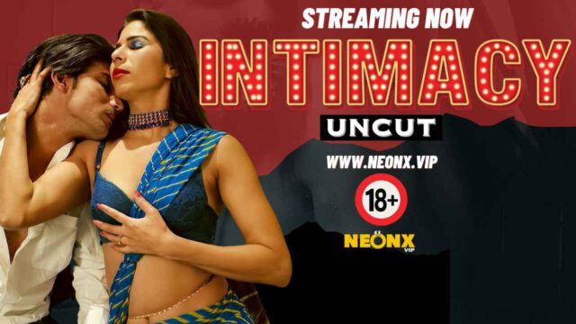 Intimacy Uncut 2024 Neonx Originals Hindi Uncut Sex Video