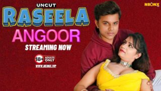 Raseela Angoor 2024 Neonx Originals Hindi Uncut Sex Video
