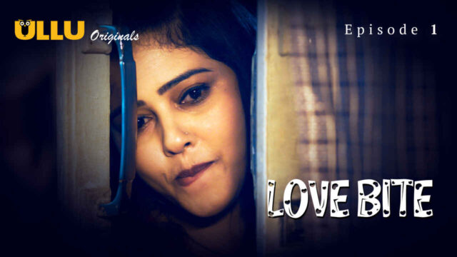 Love Bite 2024 Ullu Originals Hindi XXX Web Series Ep 1