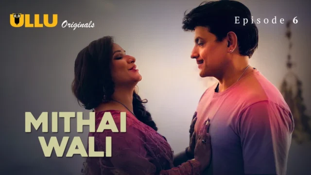 Mithai Wali 2025 Ullu Originals Hindi XXX Web Series Episode 6